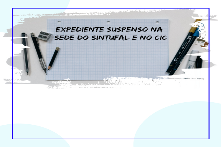Expediente do Sintufal na sede e subsede vão estar suspensos nesta 6ª feira Expediente do Sintufal na sede e subsede vão estar suspensos nesta 6ª feira