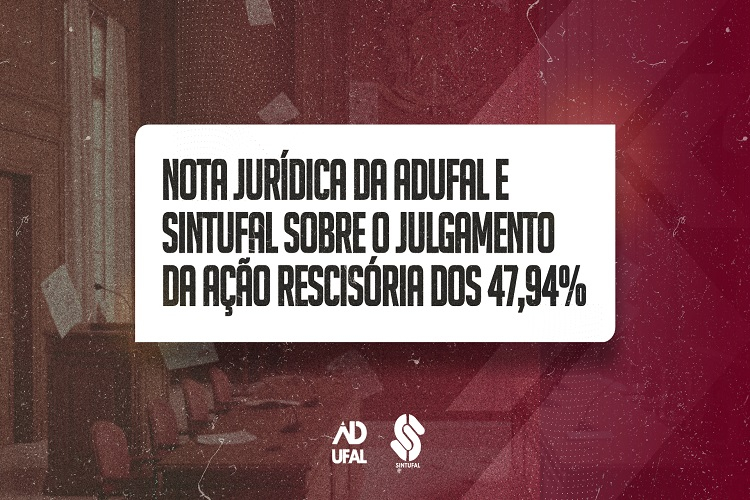 Nota jurídica do Sintufal e da Adufal sobre o julgamento da ação rescisória dos 47,94%