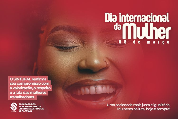 Nesse Dia Internacional da Mulher o Sintufal reafirma o compromisso com a defesa intransigente dos direitos das trabalhadoras técnico-administrativas da Universidade Federal de Alagoas.