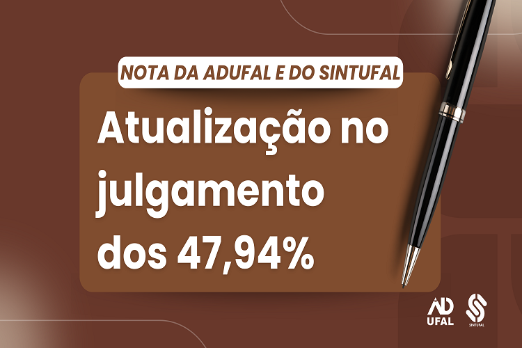 Nota do Sintufal e da Adufal: atualização sobre o julgamento dos 47,94%