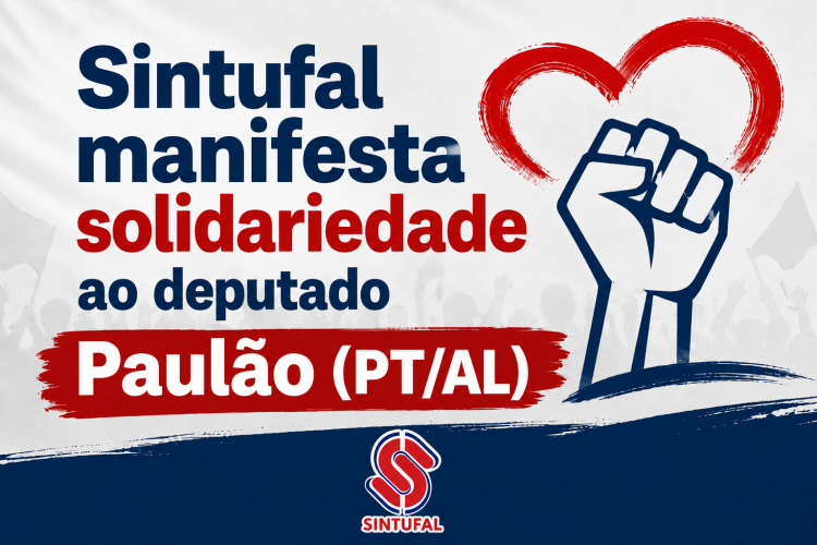 Nota de Solidariedade do Sintufal ao deputado federal Paulão (PT/AL)
